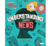 Understanding the News (Cracking the Media Literacy Code)