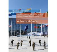 Understanding the North Atlantic Treaty Organization (NATO): A Practical Guide