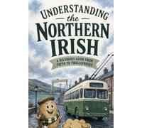 Understanding the Northern Irish: A Hilarious Guide from Tayto to Trolleybuses