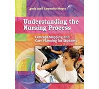 Understanding the Nursing Process: Concept Mapping and Care Planning for Students