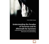 Understanding the Paradox of Terrorism and Its Aftermath for Survivors: Understanding Terrorism and Psychological Aftermath of Suicide Bombing