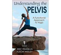 Understanding the Pelvis: A Functional Approach to Yoga
