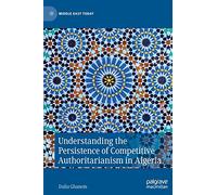 Understanding the Persistence of Competitive Authoritarianism in Algeria (Middle East Today)