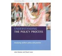 Understanding the Policy Process: Analysing Welfare Policy and Practice (Understanding Welfare: Social Issues, Policy and Practice Series)