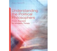 Understanding the Political Philosophers: From Ancient to Modern Times