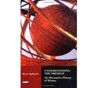 Understanding the Present: An Alternative History of Science