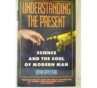 Understanding the Present: Science and the Soul of Modern Man