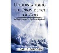 Understanding the Providence of God: Biblical Answers for Questions We Ponder