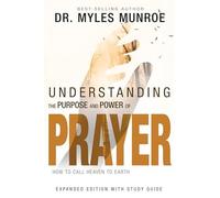 Understanding the Purpose and Power of Prayer: . Munroe<|