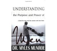 Understanding the Purpose & Power of Men by Myles Munroe (Jan 1 2002)