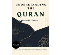 Understanding the Quran: Saba to Fussilat: Sheba, Angels, Creation Signs, and Clear Verses (VOL.10) (UNDERSTANDING THE QURAN: A Complete Tafsir Series)