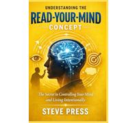 Understanding the Read-Your-Mind Concept: The Secret to Controlling Your Mind and Living Intentionally