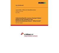 Understanding the reasons of project failure based on the example of the Berlin-Brandenburg Airport "Willy Brandt"