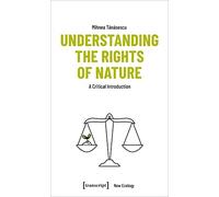 Understanding the Rights of Nature: A Critical Introduction (New Ecology) (New Ecology, 6)