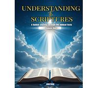 UNDERSTANDING THE SCRIPTURES: A Guided Journey Through 100 Biblical Texts Volume One