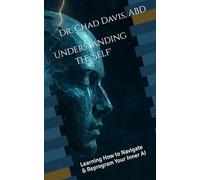 Understanding the 'Self': Learning How to Navigate & Reprogram Your Inner AI (Constructed Self Theory (CST))