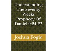Understanding The Seventy Weeks Prophecy Of Daniel 9:24-27