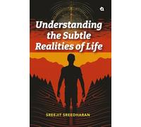 Understanding the Subtle Realities of Life