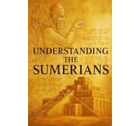Understanding The Sumerians