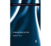 Understanding the Tacit (Routledge Studies in Social and Political Thought)