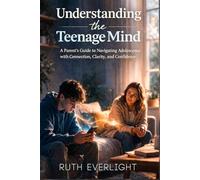 Understanding the Teenage Mind: A Parent’s Guide to Navigating Adolescence with Connection, Clarity, and Confidence