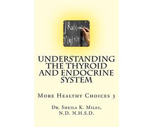 Understanding the Thyroid and Endocrine System: More Healthy Choices 3