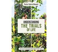 Understanding The Trials of Life: You're an Overcomer Through Christ Jesus