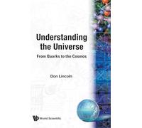 Understanding The Universe: From Quarks To The Cosmos