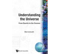Understanding The Universe: From Quarks To The Cosmos