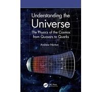 Understanding the Universe: The Physics of the Cosmos from Quasars to Quarks