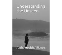 Understanding the Unseen (The Alpha Awareness Series)