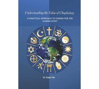 Understanding the Value of Chaplaincy: A Practical Approach to Caring for the Human Spirit