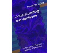 Understanding the Ventilator: A Respiratory Therapist's Guide for ICU Families