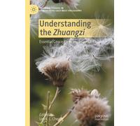Understanding the Zhuangzi : Essential Conceptions and Important Issues