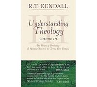 Understanding Theology: Volume 3: The Means of Developing a Healthy Church in the Twenty First Century