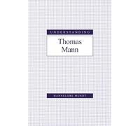 Understanding Thomas Mann (Understanding Modern European & Latin American Literature)