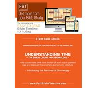 Understanding Time - The Great Count AM (Anno Mortis) Chronology: A biblical framework for measuring time from the Fall of Man, revealing prophetic ... rest. (Full Bible Timeline - A Study Series)