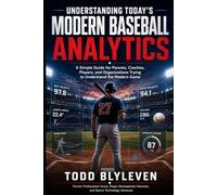 Understanding Today’s Modern Baseball Analytics: A Simple Guide for Parents, Coaches, Players, and Organizations Trying To Understand The Modern Game