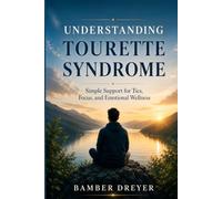 Understanding Tourette Syndrome: Simple Support for Tics, Focus, and Emotional Wellness