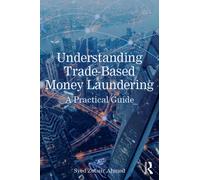Understanding Trade-Based Money Laundering : A Practical Guide