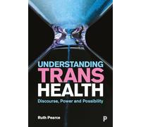 Understanding Trans Health : Discourse, Power and Possibility