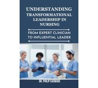 UNDERSTANDING TRANSFORMATIONAL LEADERSHIP IN NURSING: FROM EXPERT CLINICIAN TO INFLUENTIAL LEADER