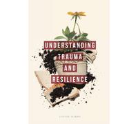 Understanding Trauma and Resilience