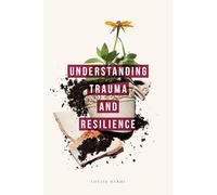 Understanding Trauma and Resilience