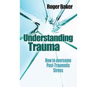 Understanding Trauma: How to Overcome Post Traumatic Stress