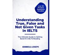 Understanding True, False and Not Given Tasks in IELTS: The Ultimate Guide to Getting Band 9 in IELTS Reading!