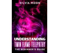 Understanding Twin Flame Telepathy: The Simple Spiritual Book For Beginners: 1