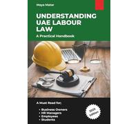 Understanding UAE Labour Law: A Practical Guide for Employees, Employers, HR Professionals & Students Navigating UAE Employment Regulations (Edition 2025)