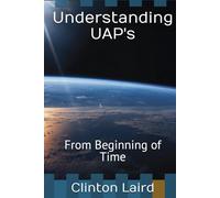 Understanding UAP's: From Beginning of Time