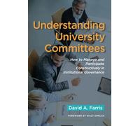 Understanding University Committees: How to Manage and Participate Constructively in Institutional Governance